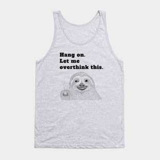 Hang on Let me overthink this Tank Top